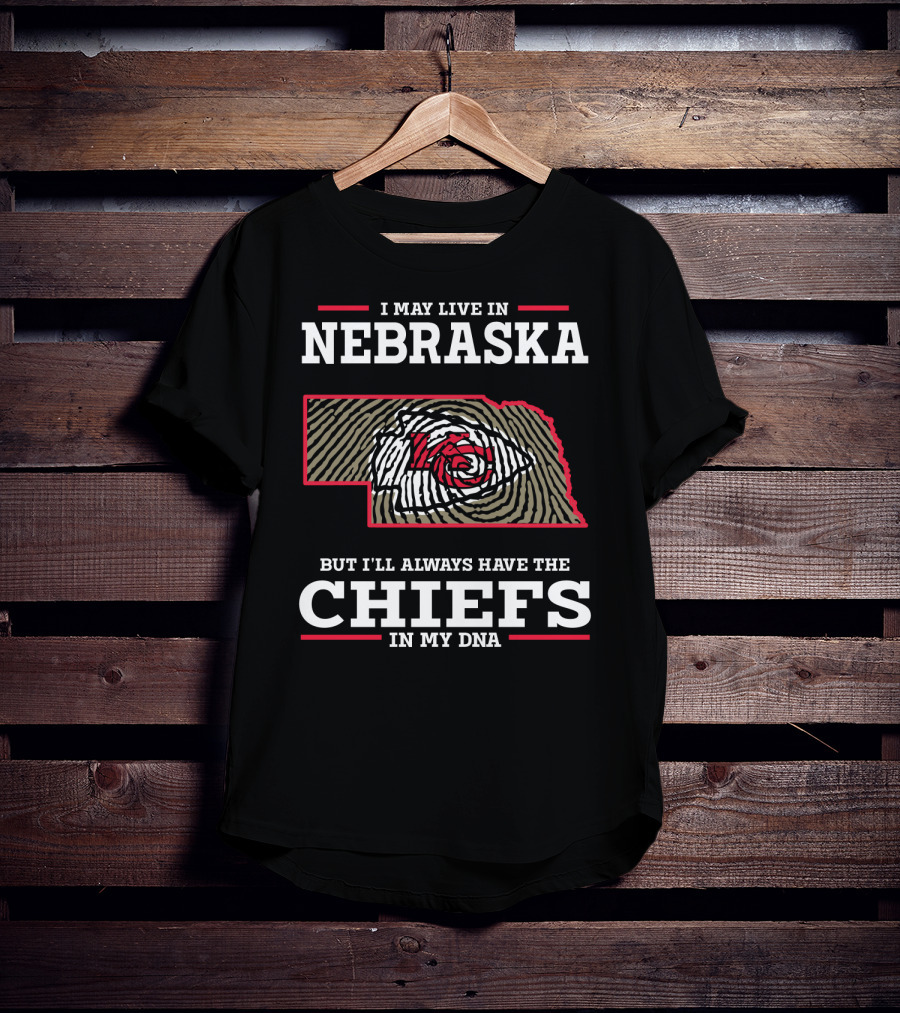 I May Live IN Nebraska But I'll Always Have The Chiefs IN My Dna T-Shirt