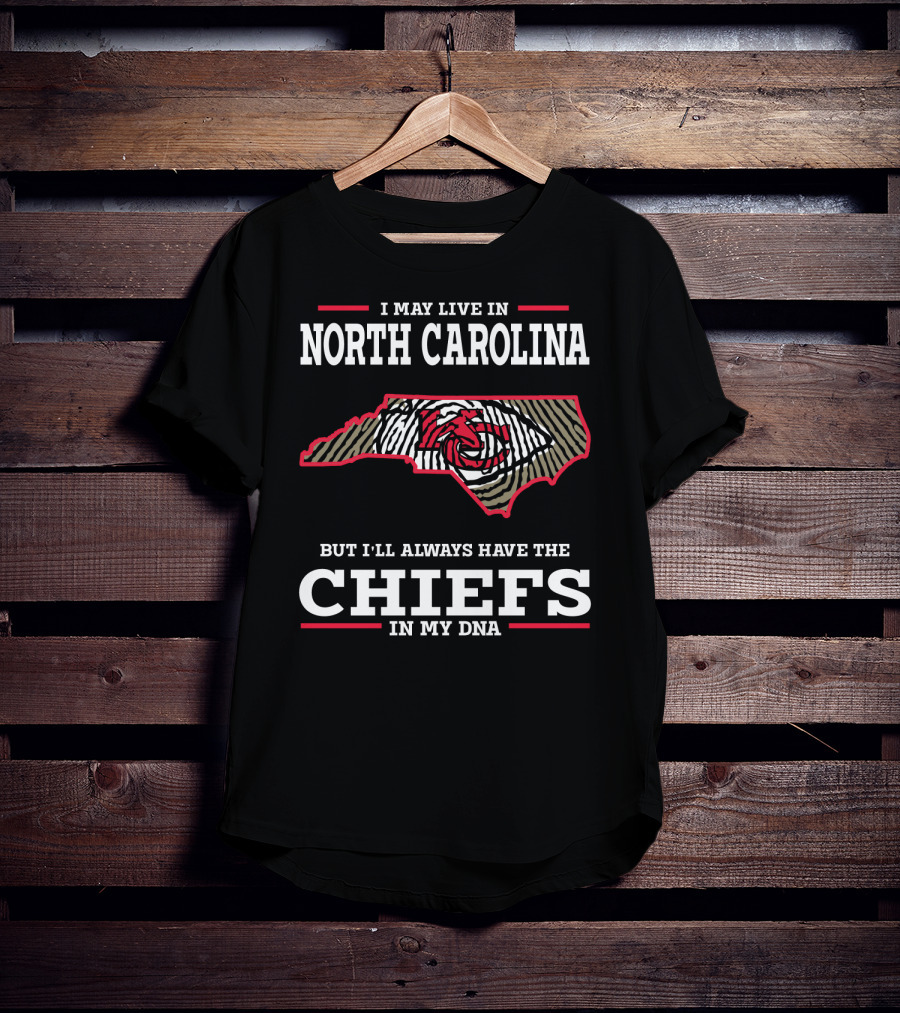 I May Live In North Carolina But I'll Always Have The Chiefs In My DNA T-Shirt