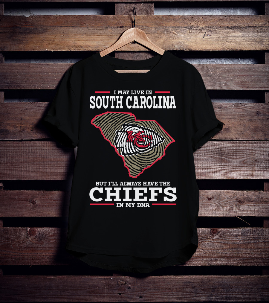 I May Live IN South Carolina But I'll Always Have The Chiefs IN My Dna T-Shirt