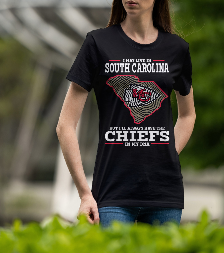 I May Live IN South Carolina But I'll Always Have The Chiefs IN My Dna T-Shirt
