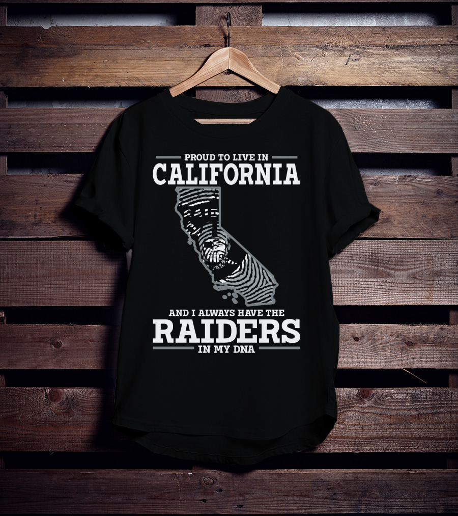 Proud To Live IN California And I Always Have The Raiders IN My Dna T-Shirt