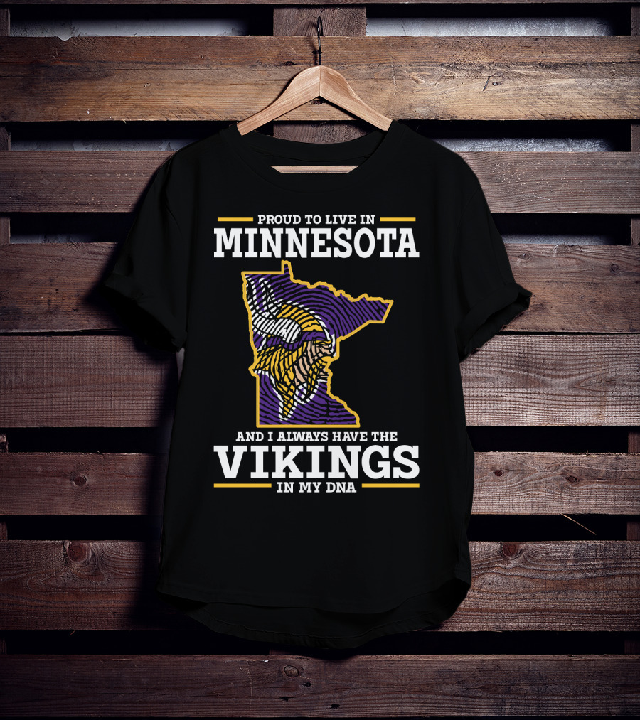 Proud To Live In Minnesota And Always Have The Vikings In My Dna T-Shirt