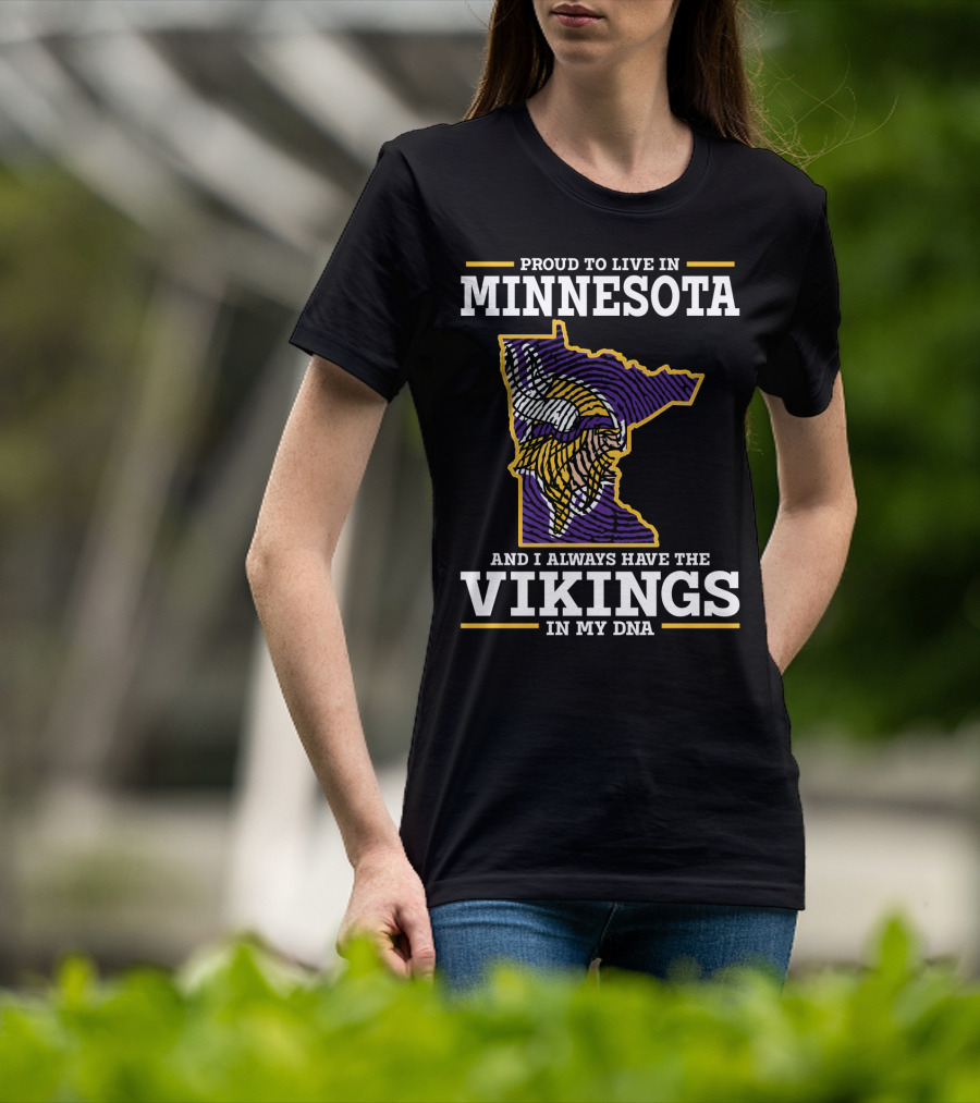 Proud To Live In Minnesota And Always Have The Vikings In My Dna T-Shirt