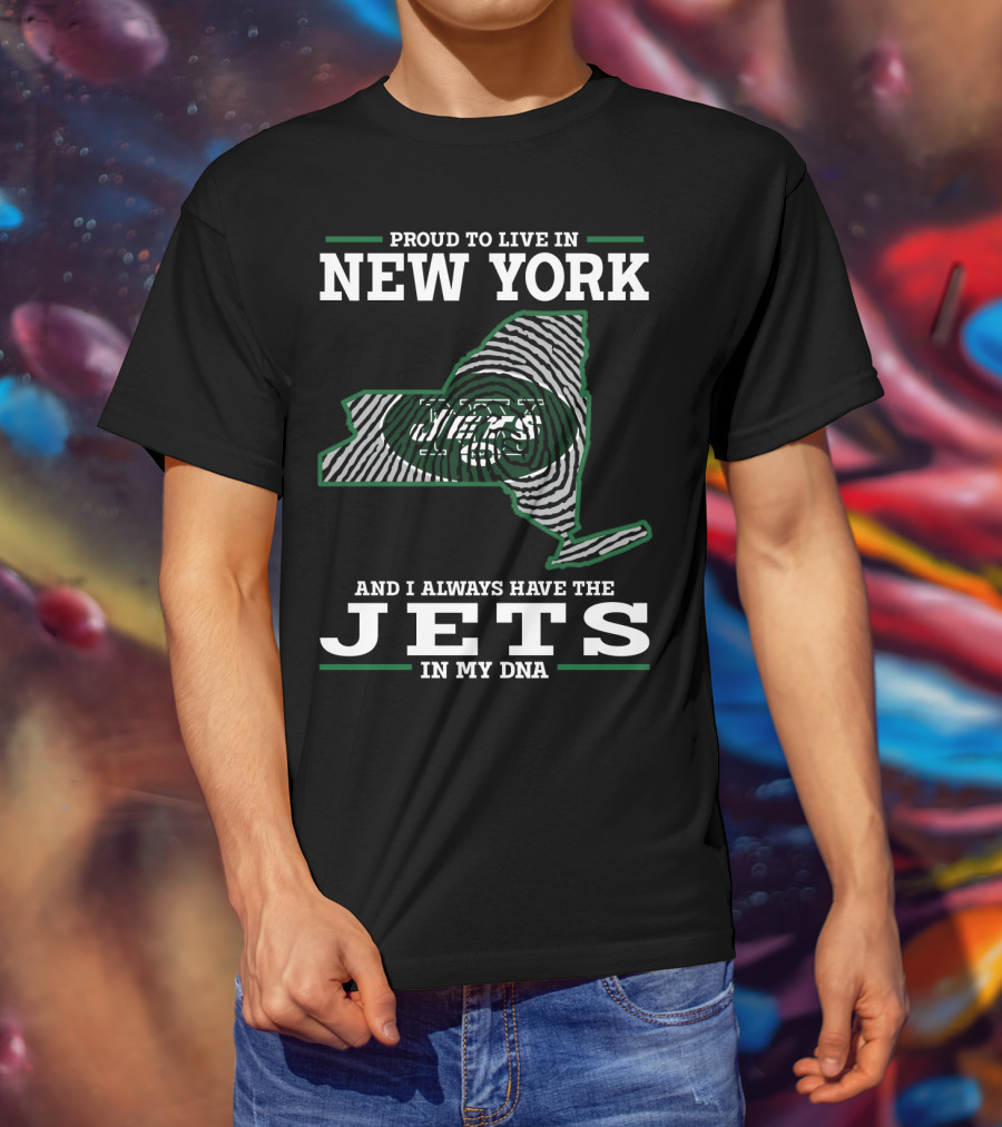 Proud To Live In New York And I Always Have The Jets In My Dna T-Shirt