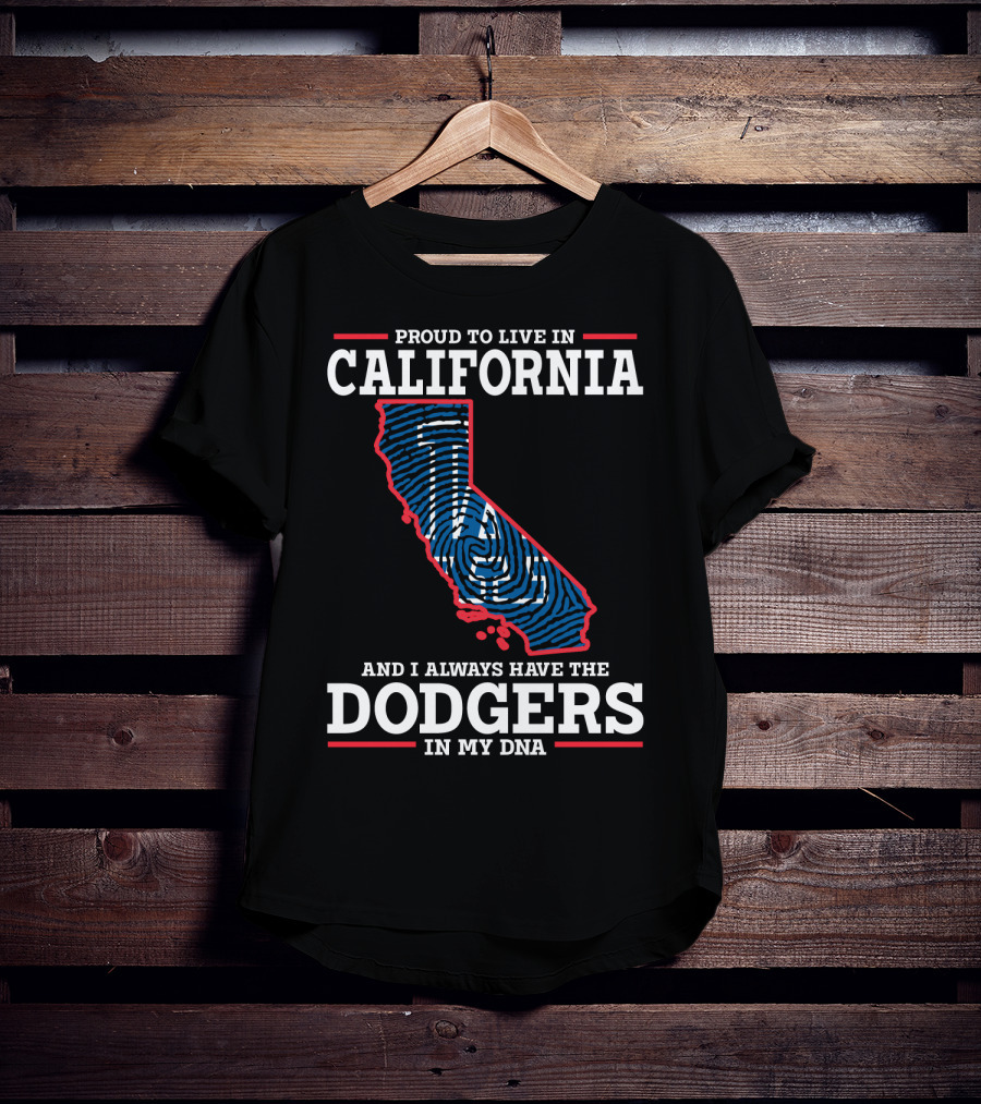Proud To Live In California And I Always Have The Dodgers In My DNA T-Shirt