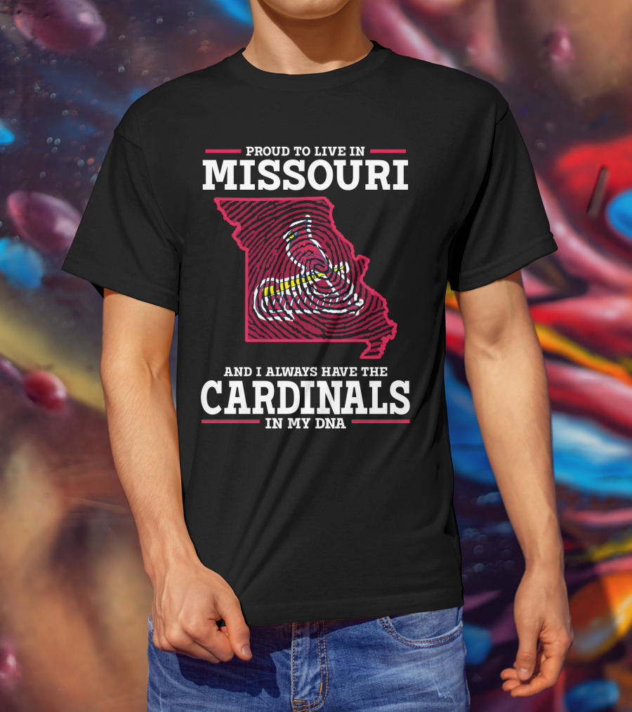 Proud To Live In Missouri And I Always Have The Cardinals In My DNA T-Shirt