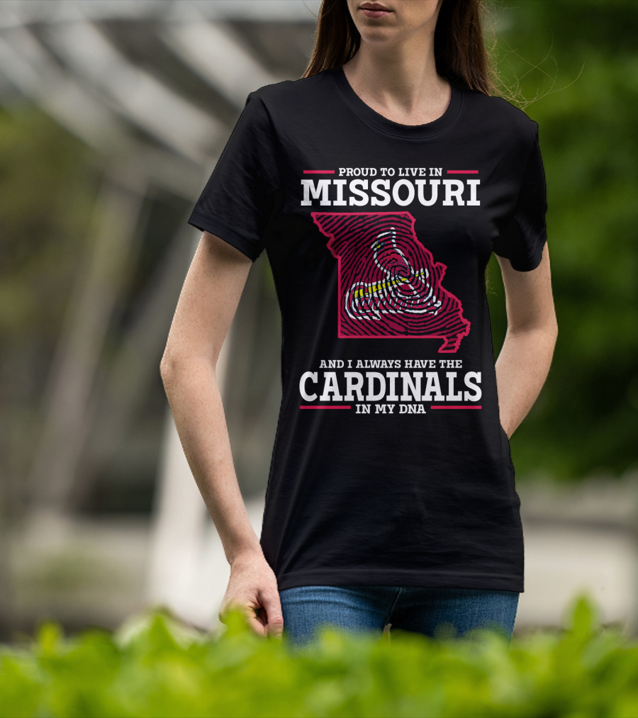 Proud To Live In Missouri And I Always Have The Cardinals In My DNA T-Shirt