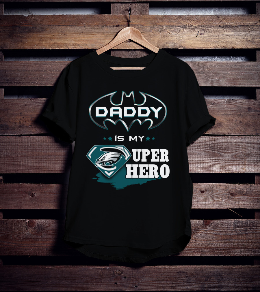 Daddy Is My Super Hero Eagles Batman Superman T-Shirt