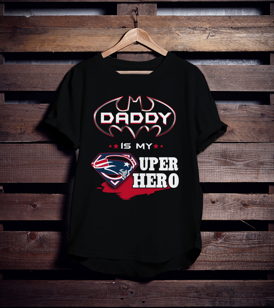 Daddy Is My Super Hero Patriots Batman Superman T-Shirt