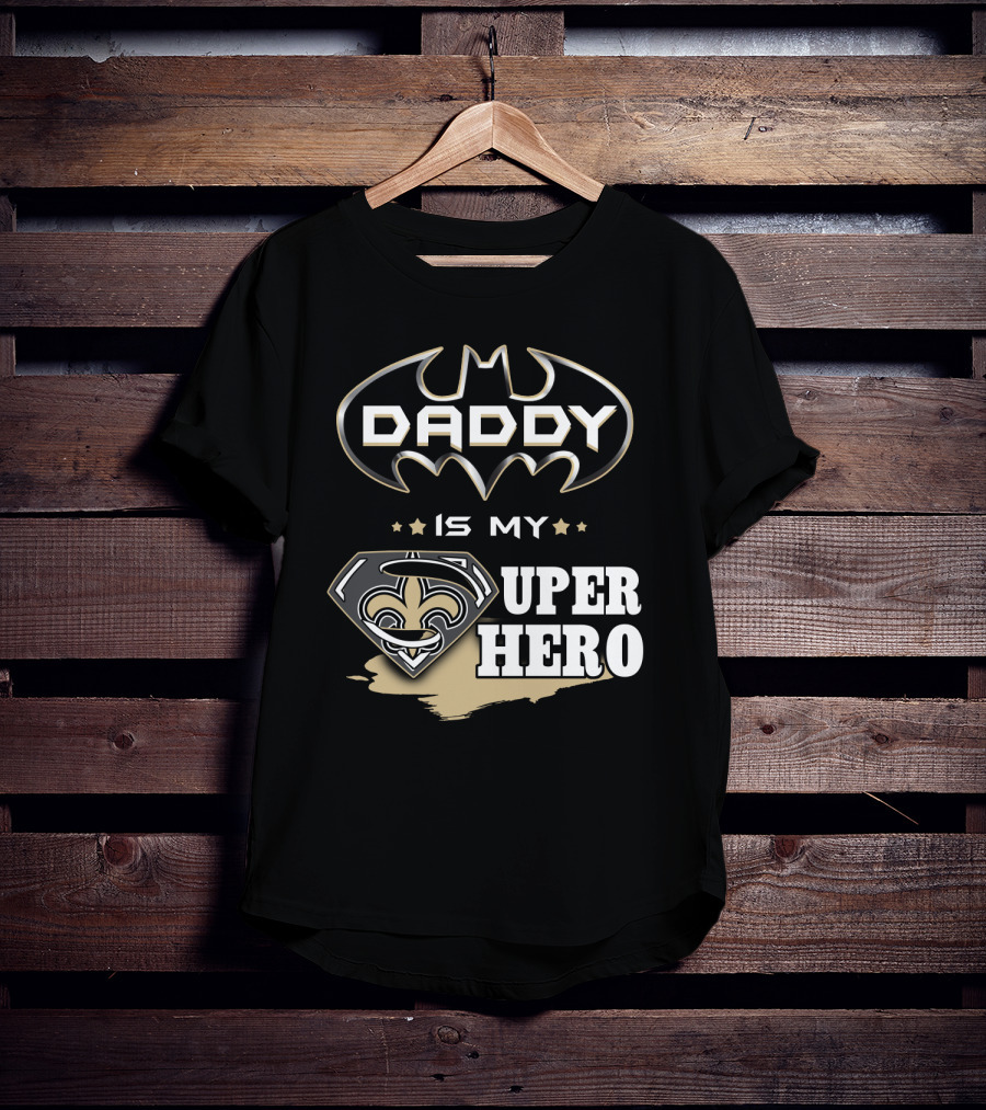 Daddy Is My Super Hero Saints Batman Superman T-Shirt