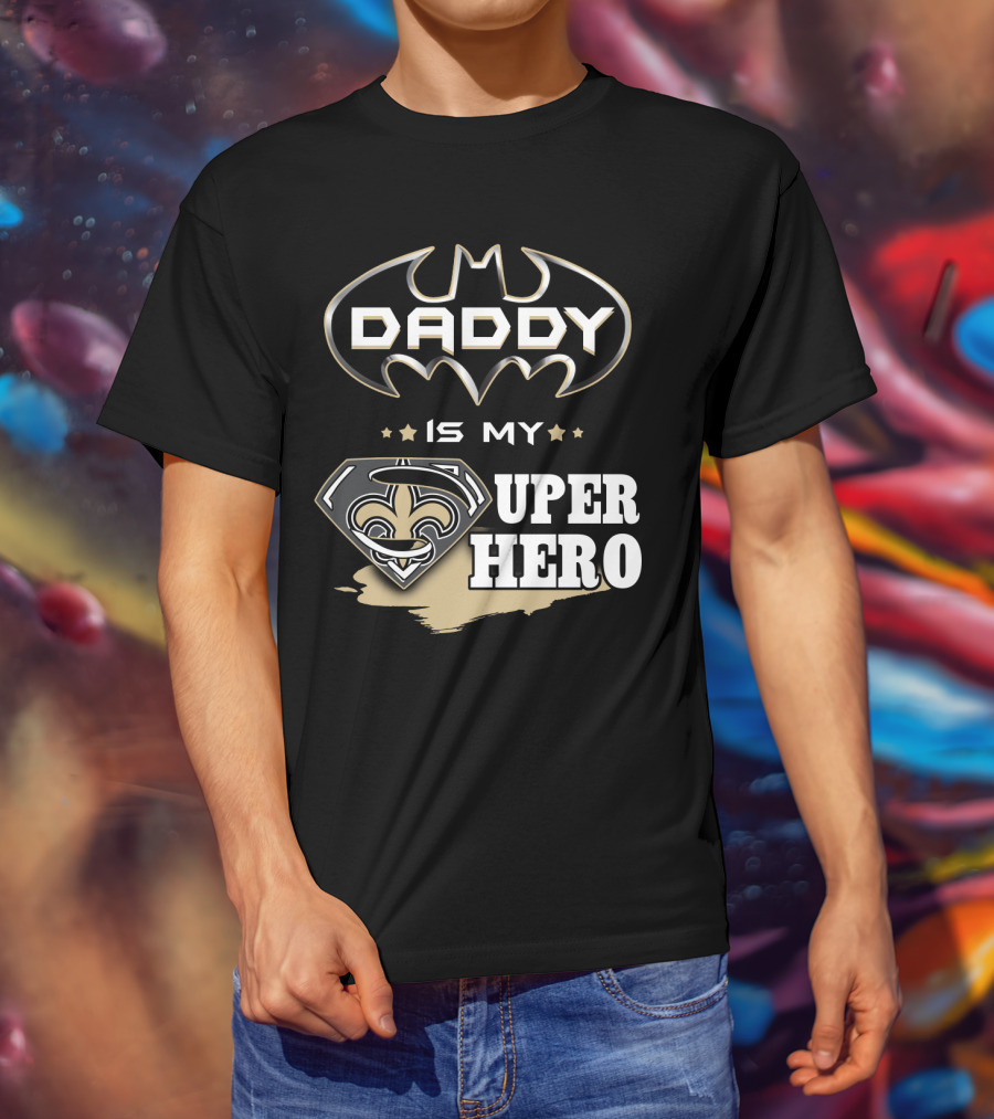 Daddy Is My Super Hero Saints Batman Superman T-Shirt