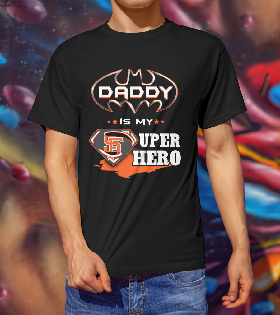 Daddy Is My Sf Giants Super Hero T-Shirt