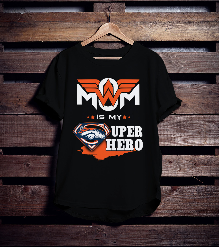 Mom Is My Broncos Super Hero T-Shirt