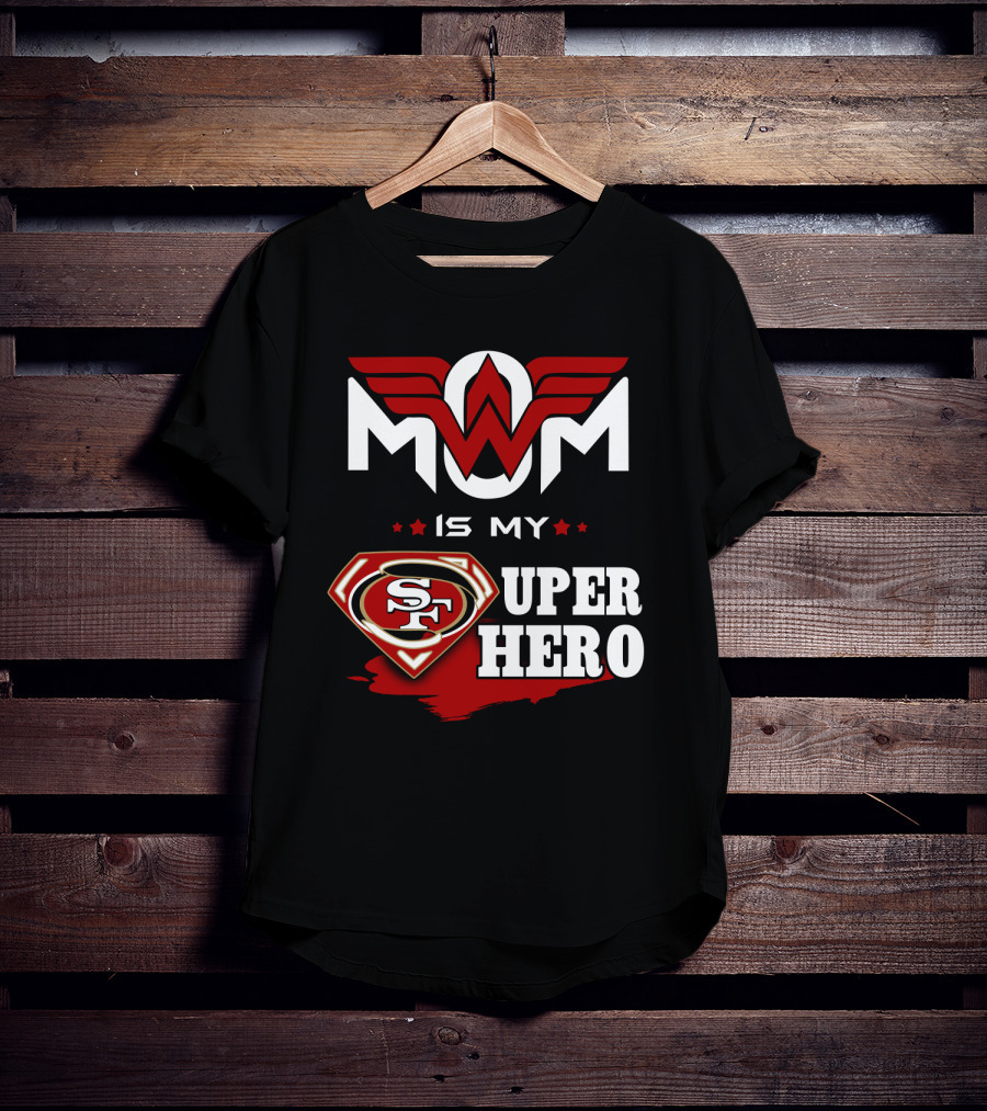 Mom Is My 49ers Super Hero T-Shirt