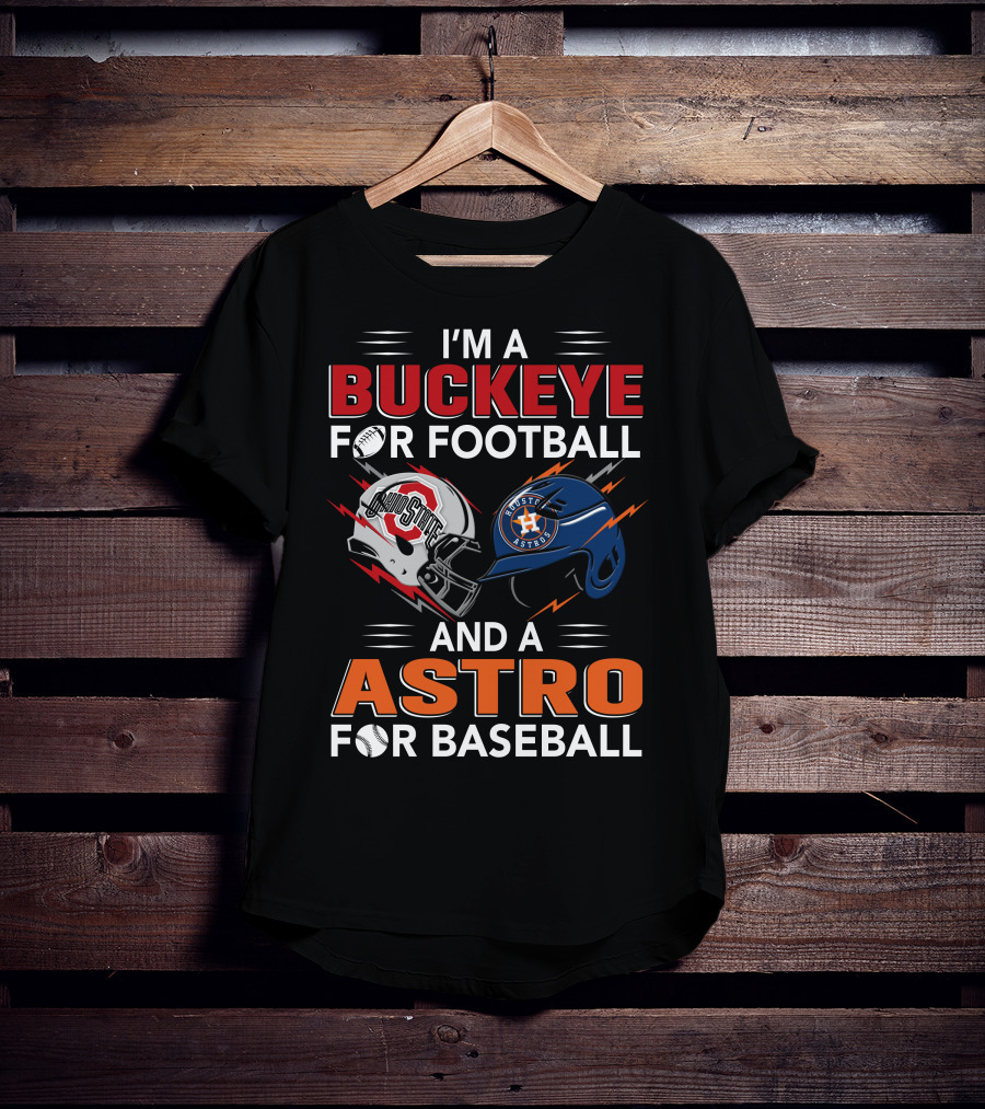 I'm A Buckeye For Football And A Astro For Baseball T-Shirt
