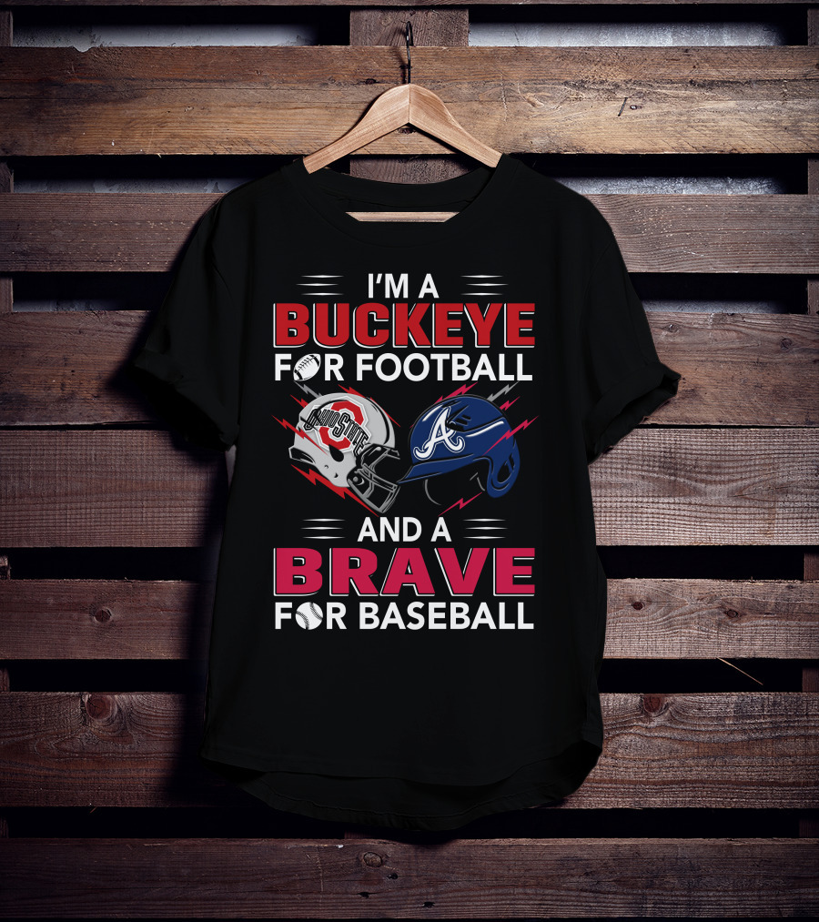 I'm A Buckeye For Football And A Brave For Baseball T-Shirt