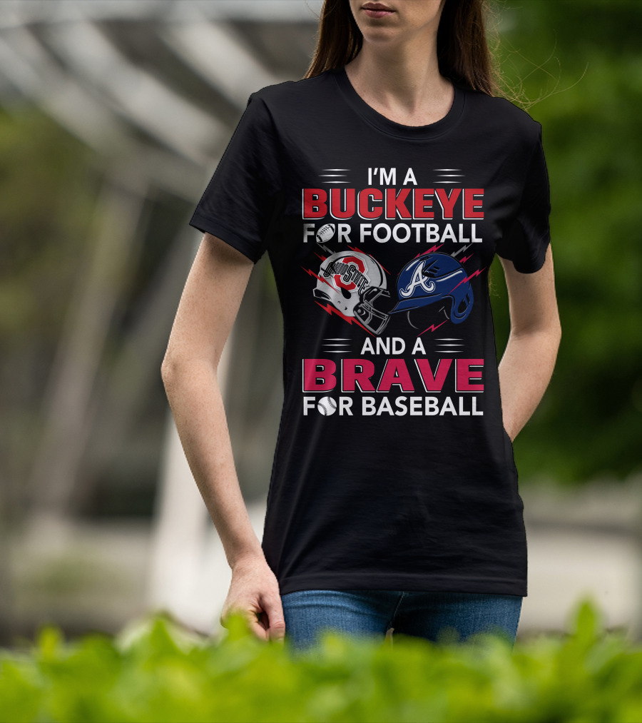 I'm A Buckeye For Football And A Brave For Baseball T-Shirt