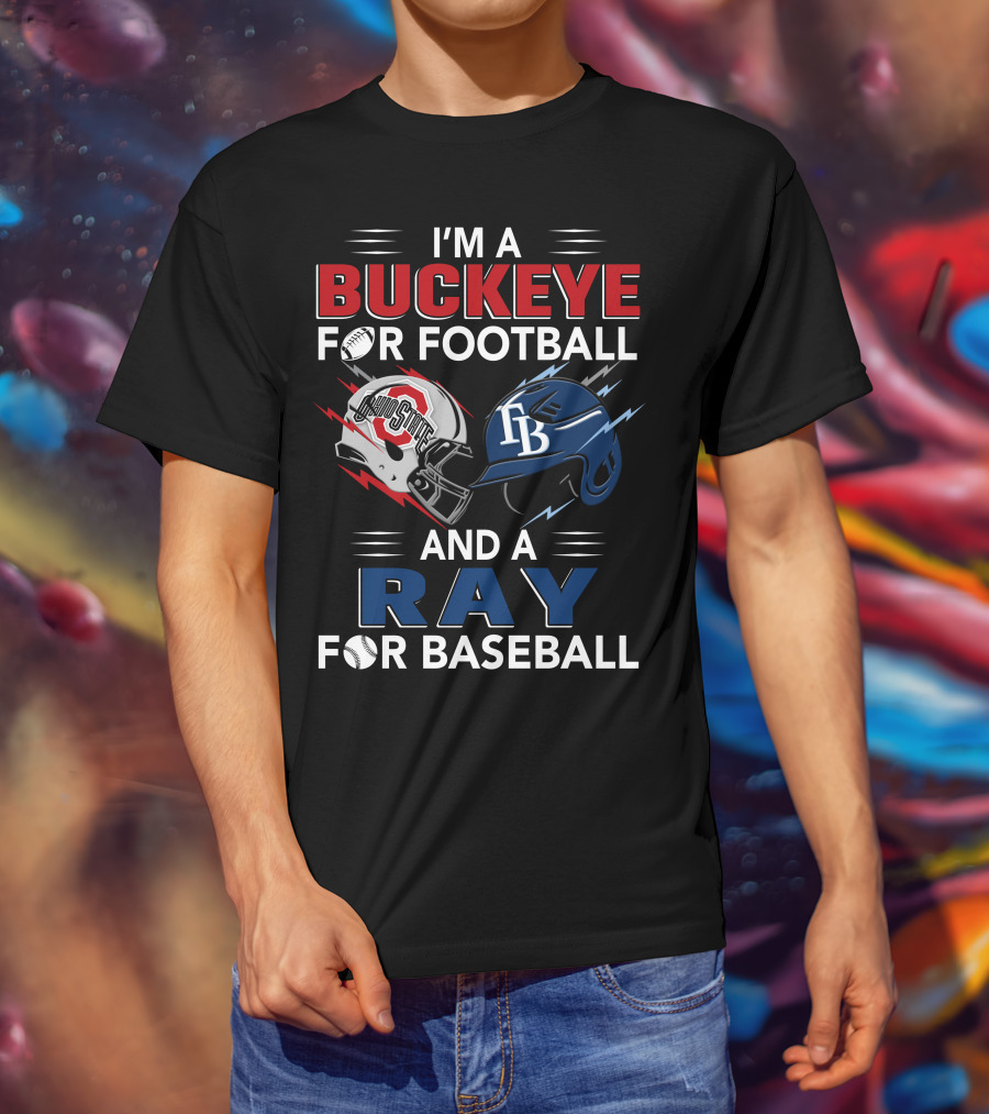 I'm A Buckeye For Football And A Ray For Baseball T-Shirt
