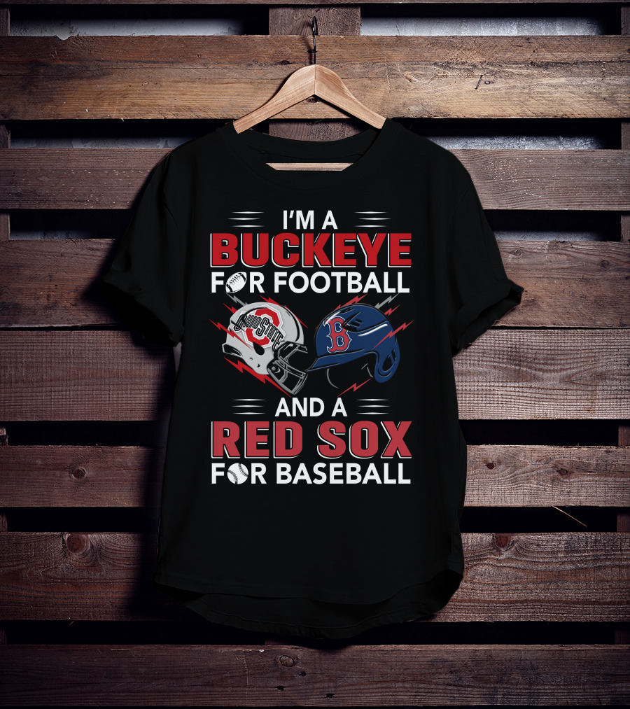 I'm A Buckeye For Football And A Red Sox For Baseball T-Shirt
