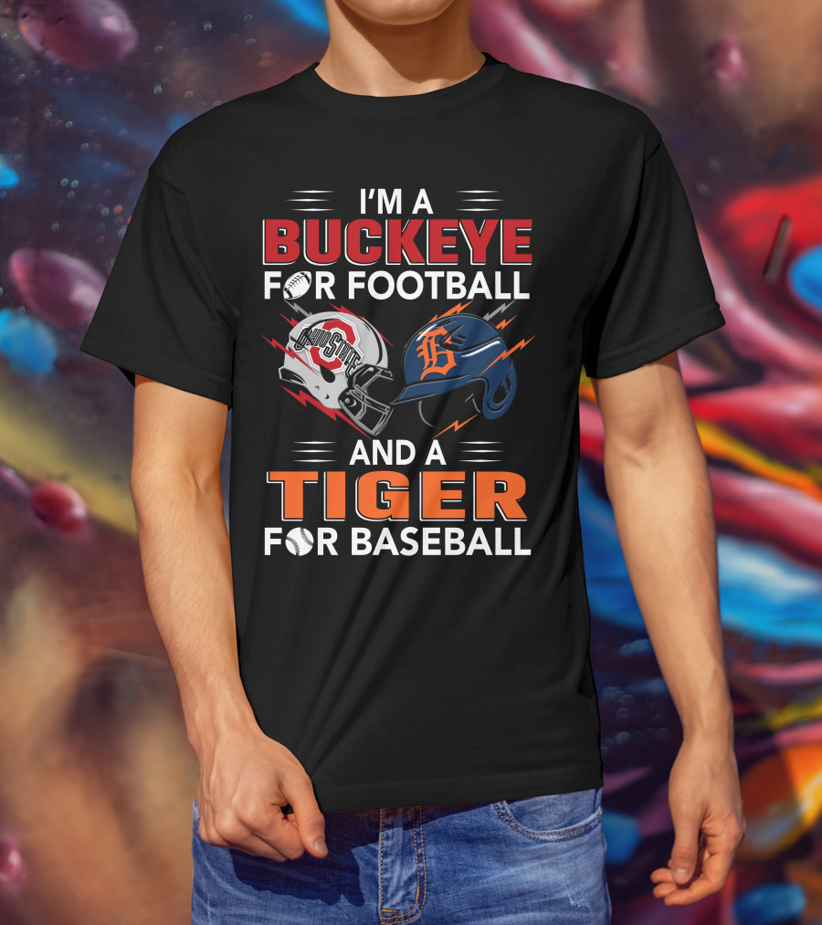 I'm A Buckeye For Football And A Tiger For Baseball T-Shirt
