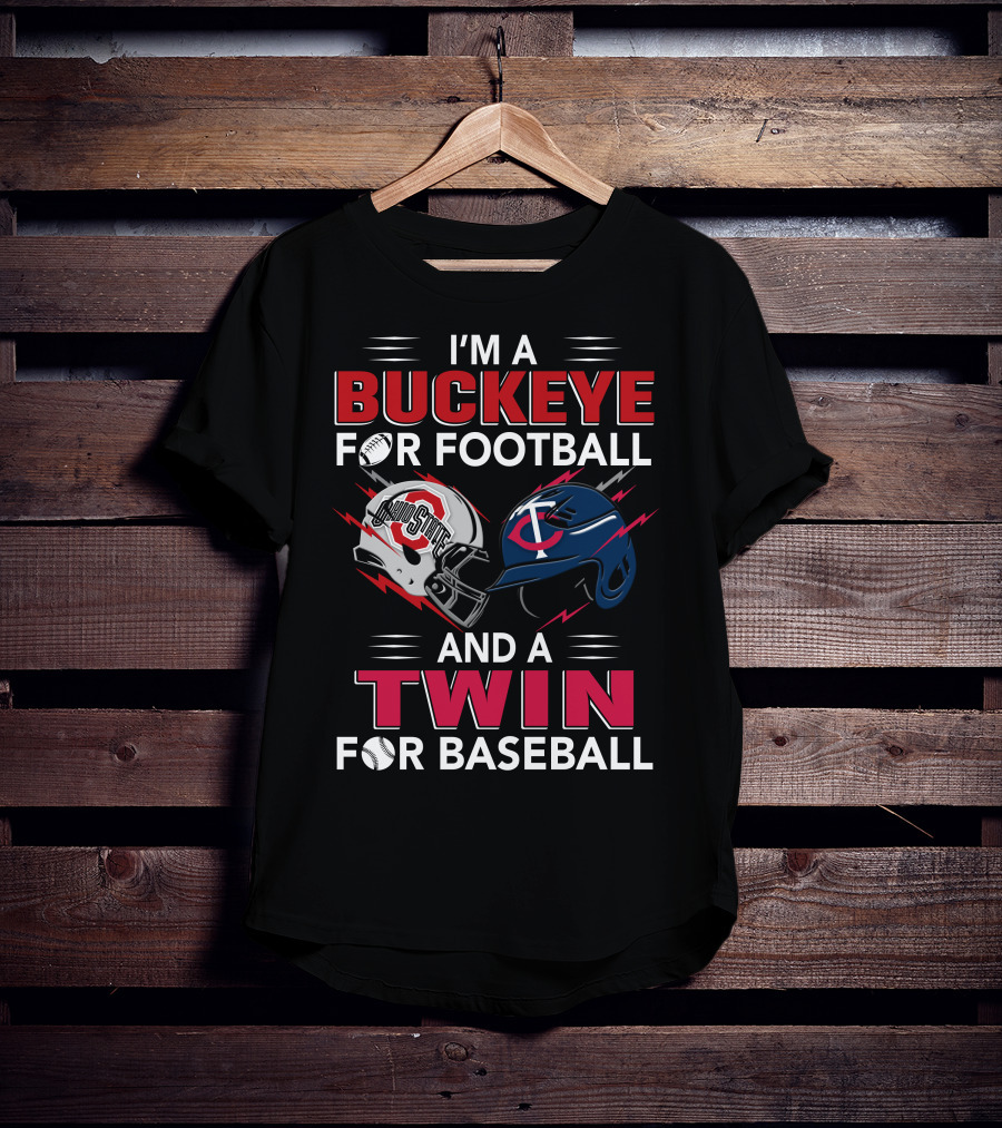 I'm A Buckeye For Football And A Twin For Baseball T-Shirt