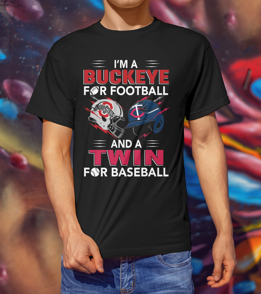 I'm A Buckeye For Football And A Twin For Baseball T-Shirt