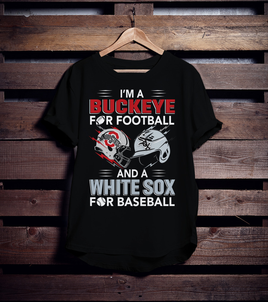 I'm A Buckeye For Football And A White Sox For Baseball T-Shirt