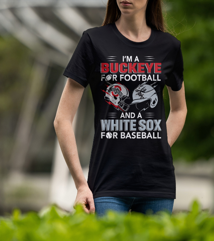 I'm A Buckeye For Football And A White Sox For Baseball T-Shirt