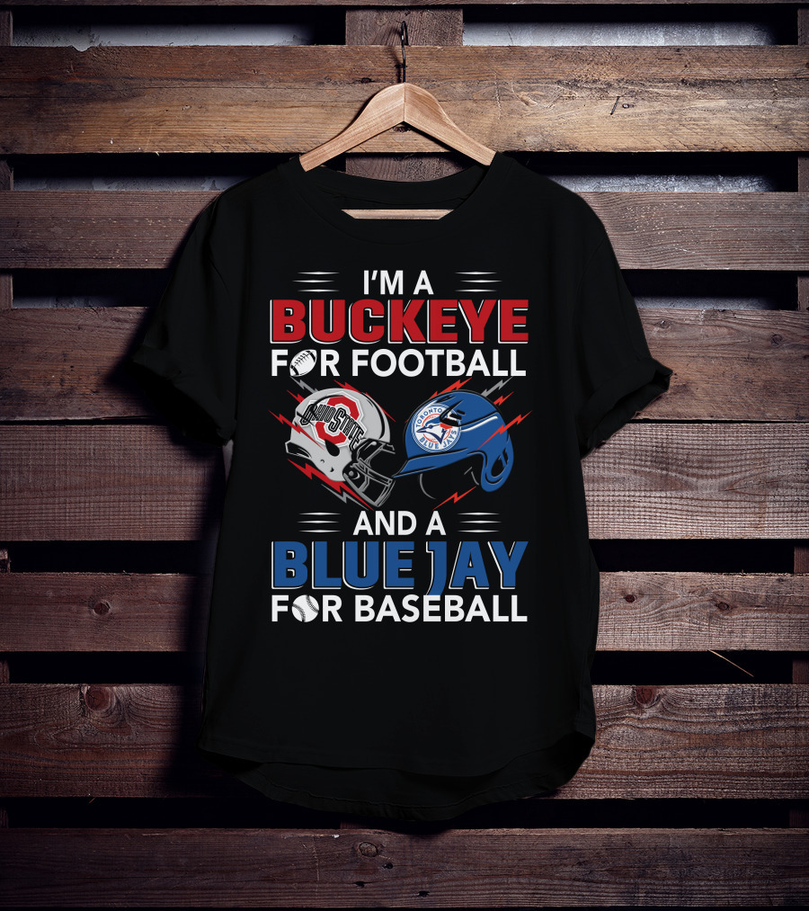 I'm A Buckeye For Football And A Blue Jay For Baseball T-Shirt
