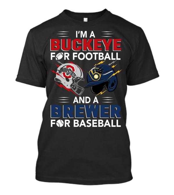 I'm A Buckeye For Football And A Brewer For Baseball T-Shirt