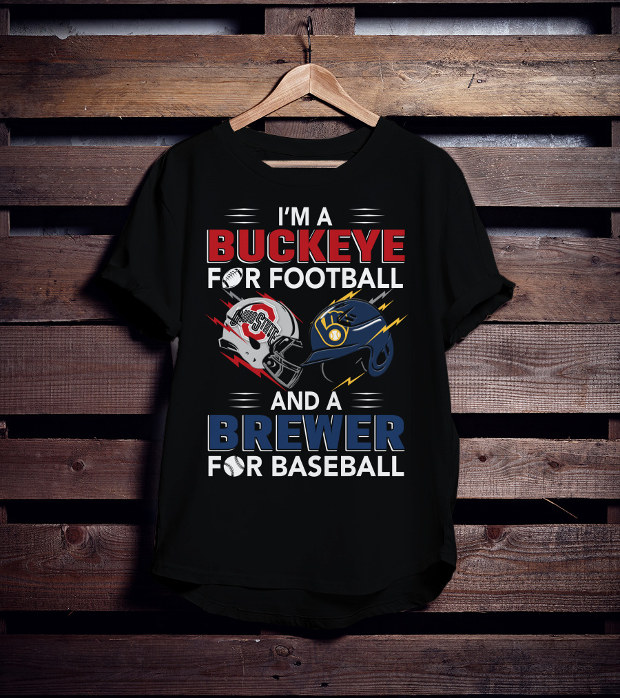 I'm A Buckeye For Football And A Brewer For Baseball T-Shirt