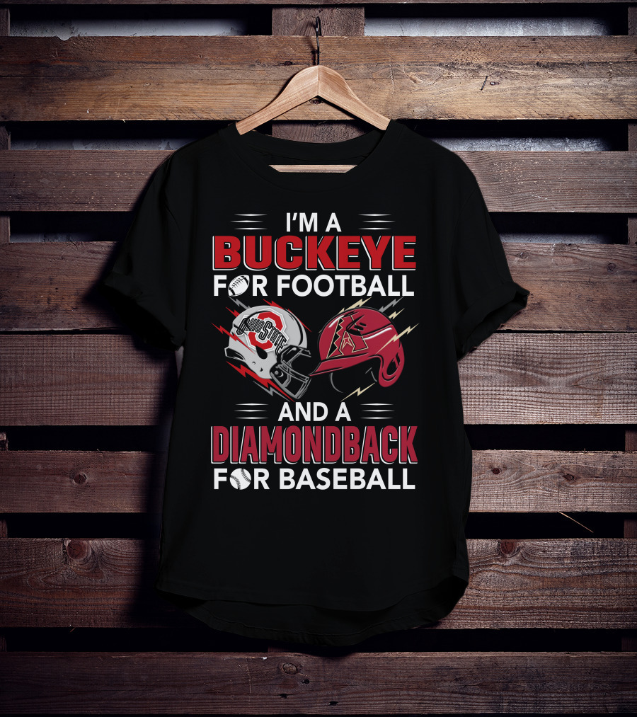 I'm A Buckeye For Football And A Diamondback For Baseball T-Shirt