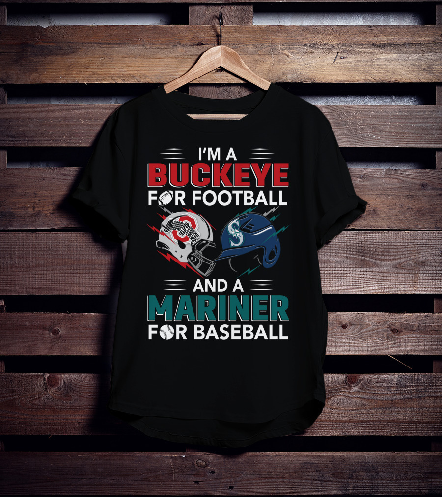 I'm A Buckeye For Football And A Mariner For Baseball T-Shirt