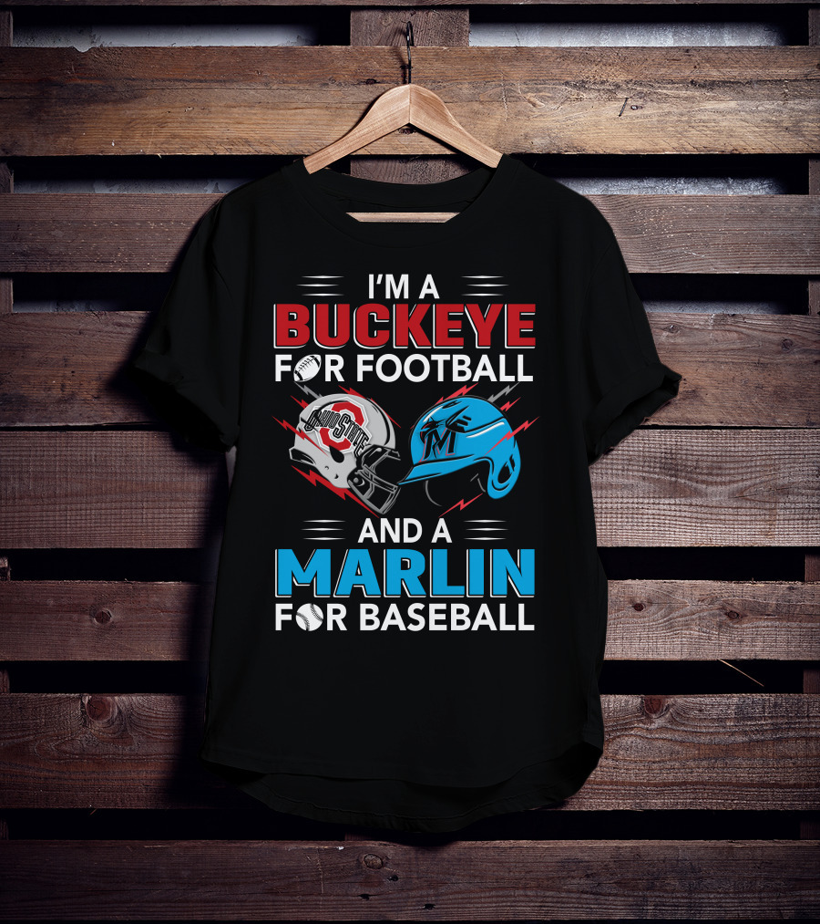 I'm A Buckeye For Football And A Marlin For Baseball T-Shirt