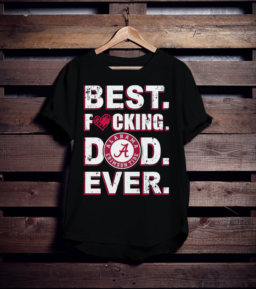 Best F⚡️Cking Dad Ever Alabama Crimson Tide T-Shirt