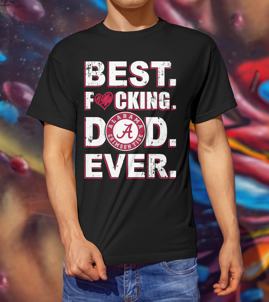 Best F⚡️Cking Dad Ever Alabama Crimson Tide T-Shirt