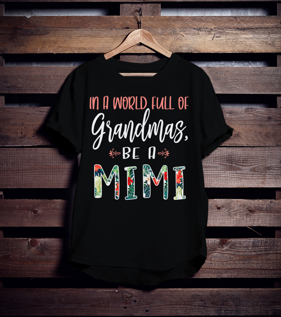 In A World Full Of Grandmas Be A Mimi Floral T-Shirt