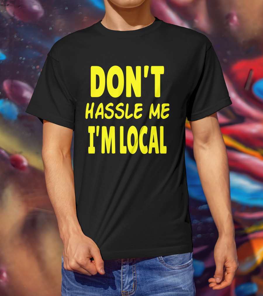 Don't Hassle Me I'm Local What About Bob Movie T-Shirt
