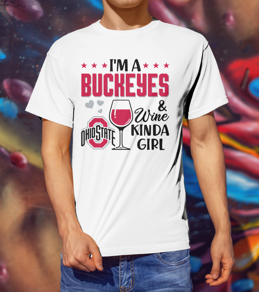 I'm A Buckeyes Ohio State And Wine Kinda Girl T-Shirt