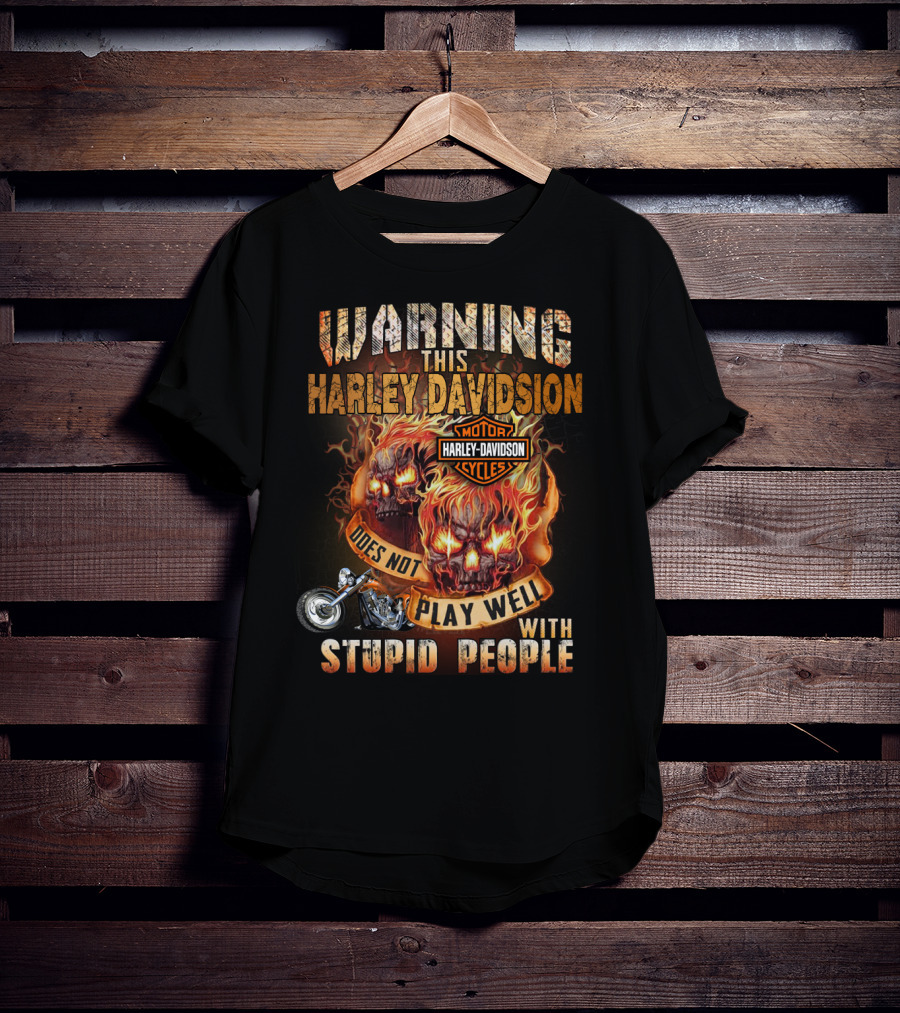 Warning This Harley Davidson Does Not Play Well With Stupid People T-Shirt