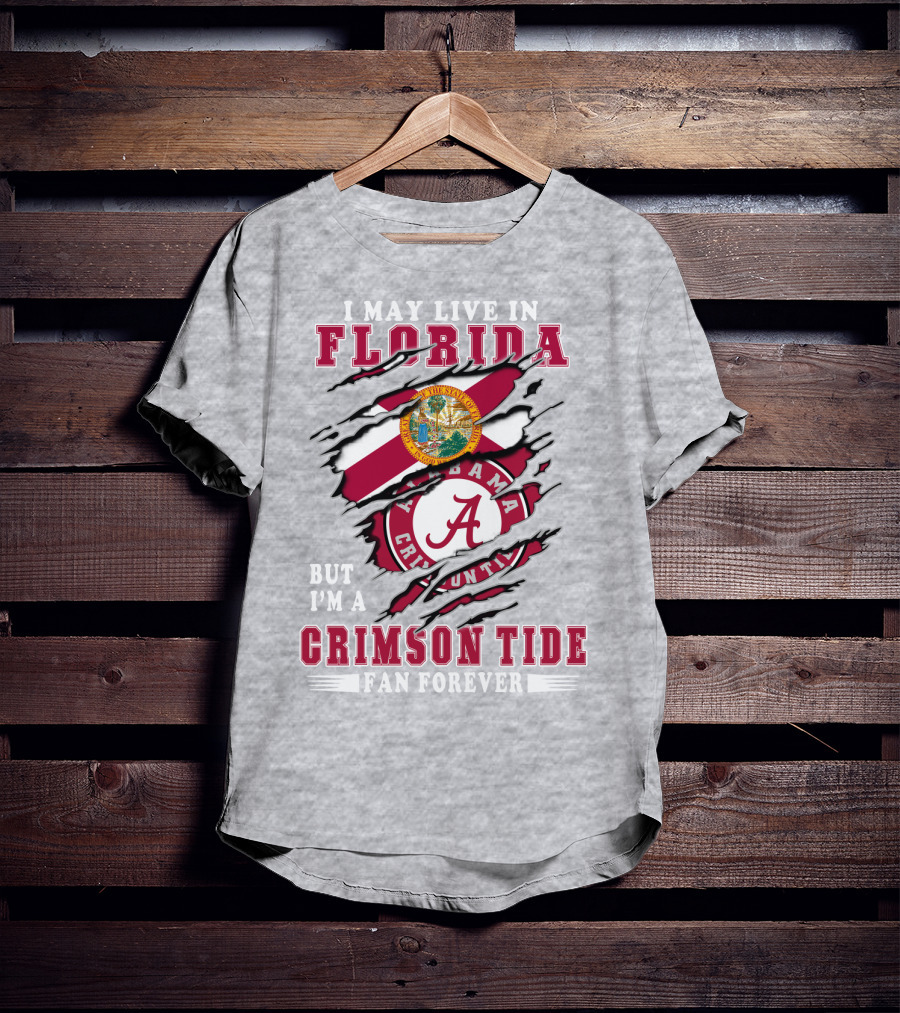 I May Live In Florida But I'm A Crimson Tide Fan Forever T-Shirt