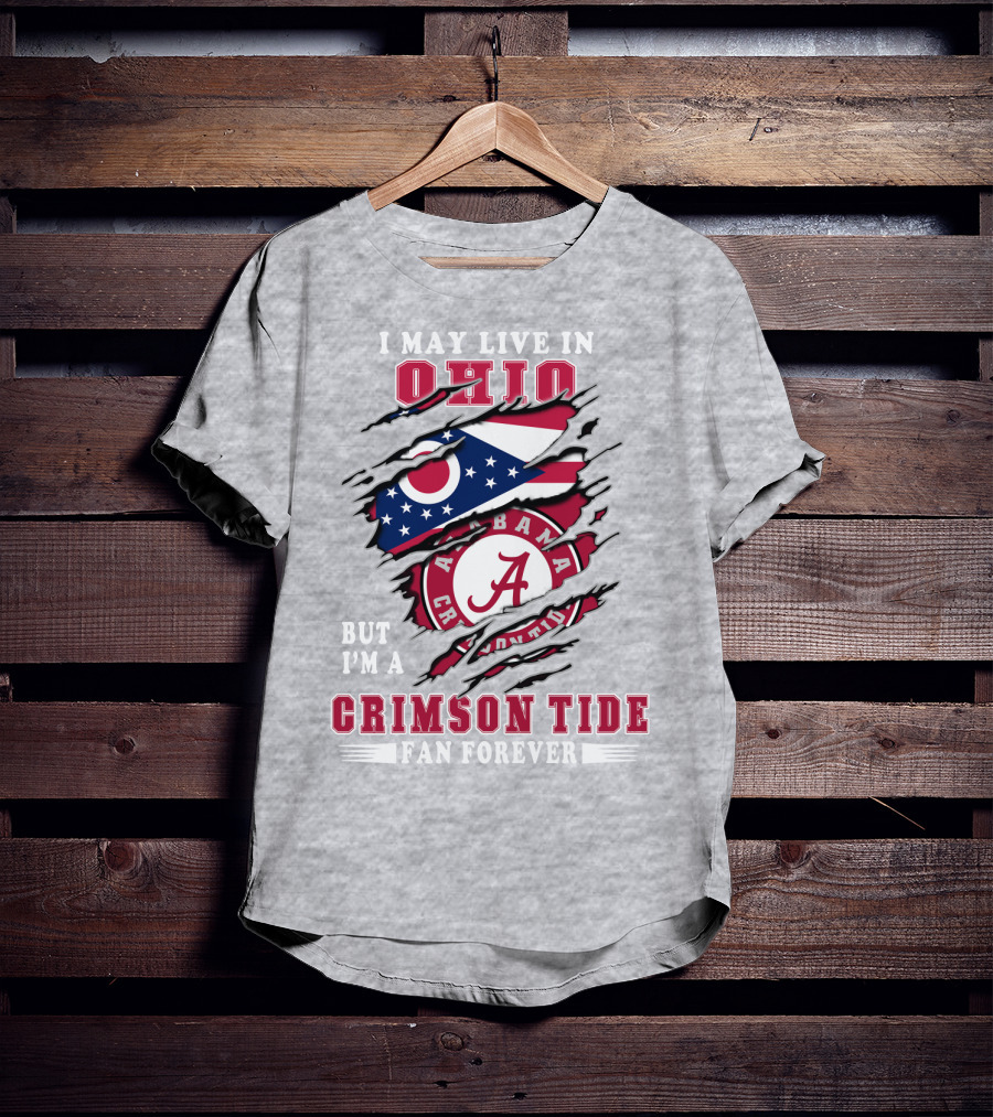 I May Live In Ohio But I'm A Crimson Tide Fan Forever T-Shirt