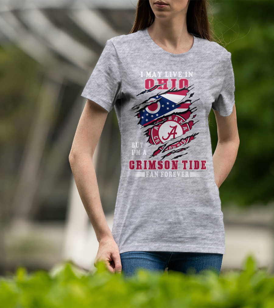 I May Live In Ohio But I'm A Crimson Tide Fan Forever T-Shirt