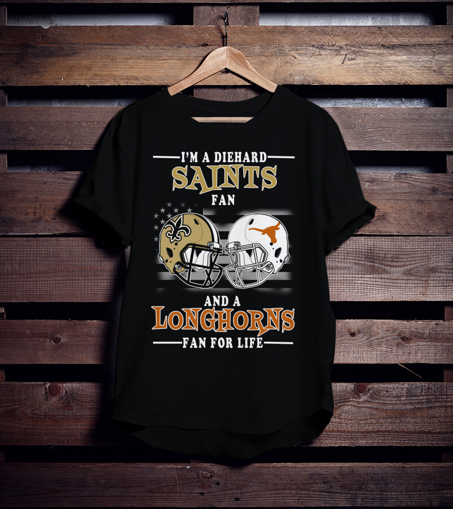 I'm A Diehard Saints Fan And A Longhorns Fan For Life T-Shirt
