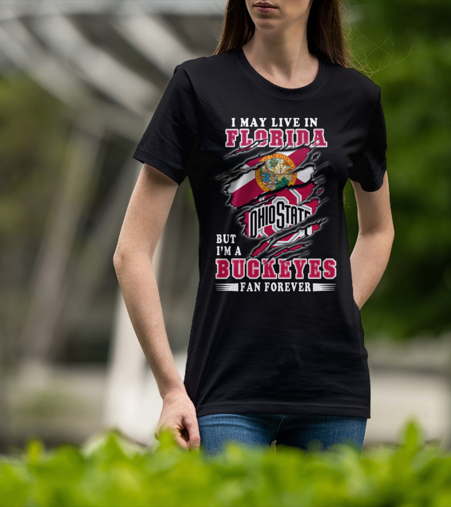 I May Live In Florida But I'm A Buckeyes Fan Forever Ohio State T-Shirt