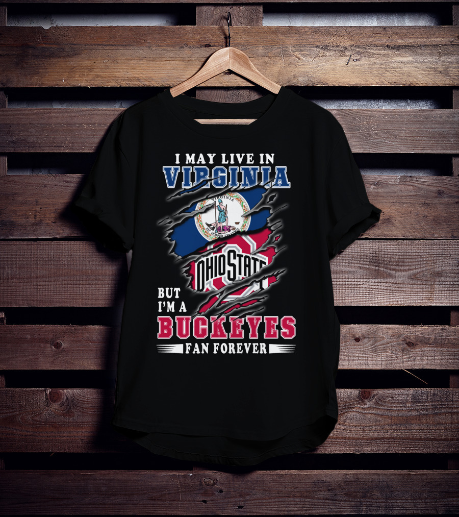 I May Live In Virginia But I'm A Buckeyes Fan Forever Ohio State T-Shirt