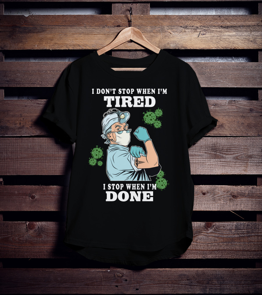 I Don’t Stop When I’m Tired I Stop When I’m Done Doctor T-Shirt