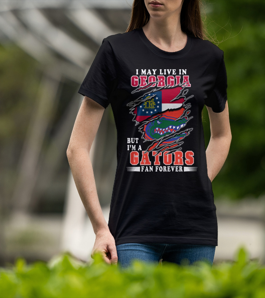 I May Live In Georgia But I'm A Gators Fan Forever T-Shirt