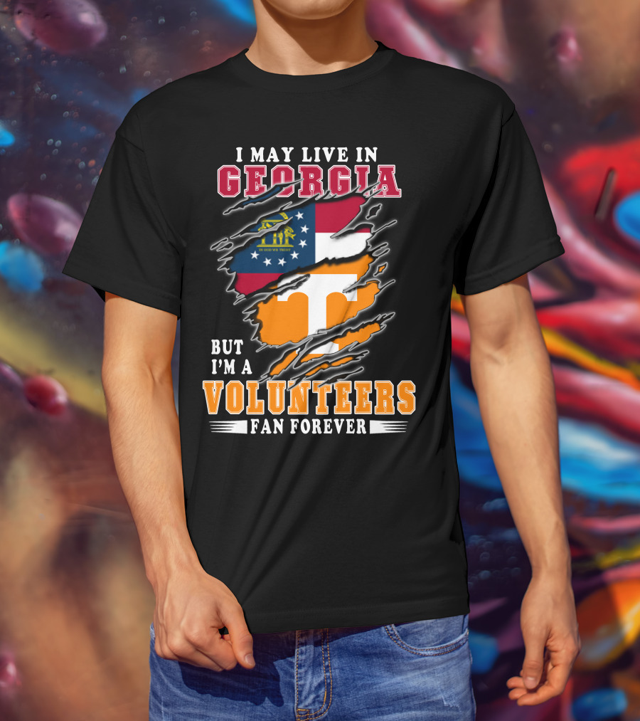 I May Live In Georgia But I'm A Volunteers Fan Forever T-Shirt