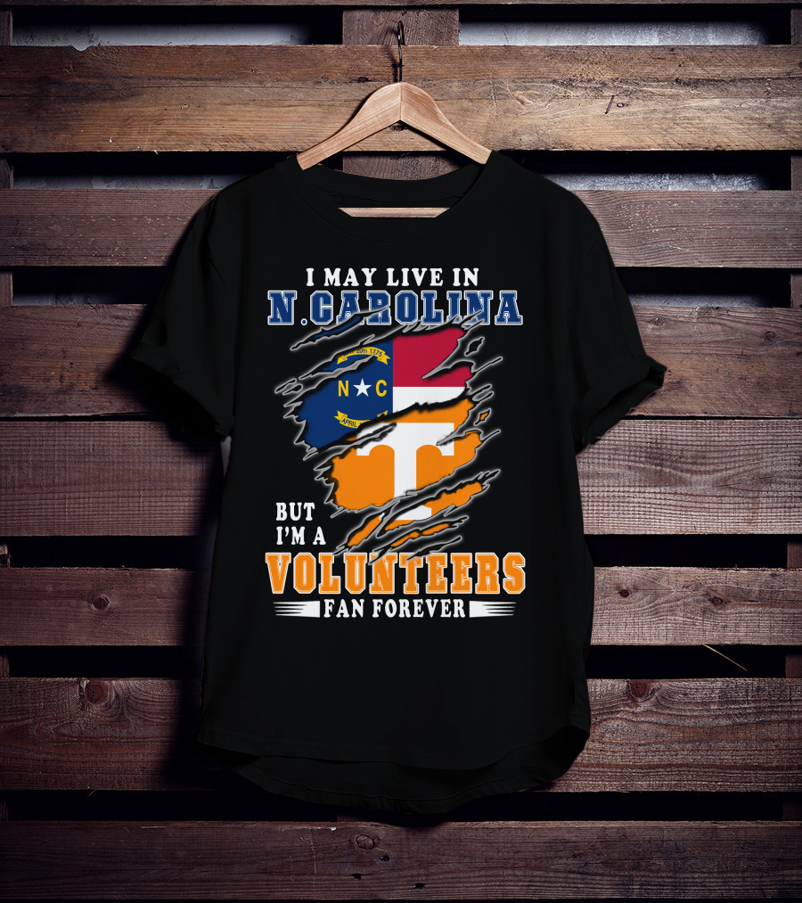 I May Live In N. Carolina But I'm A Volunteers Fan Forever T-Shirt